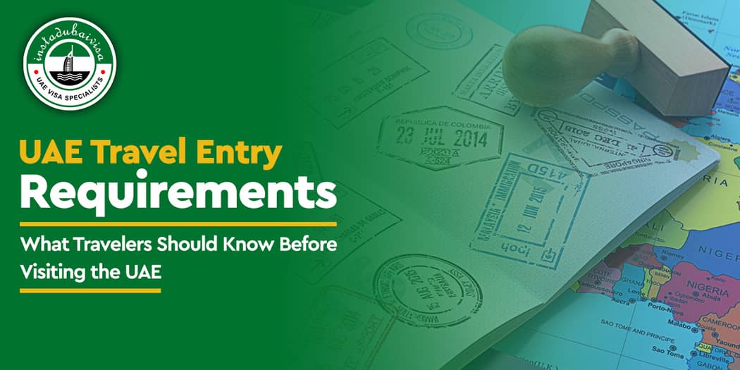 UAE Travel Entry Requirements: What Travelers Should Know Before Visiting the UAE